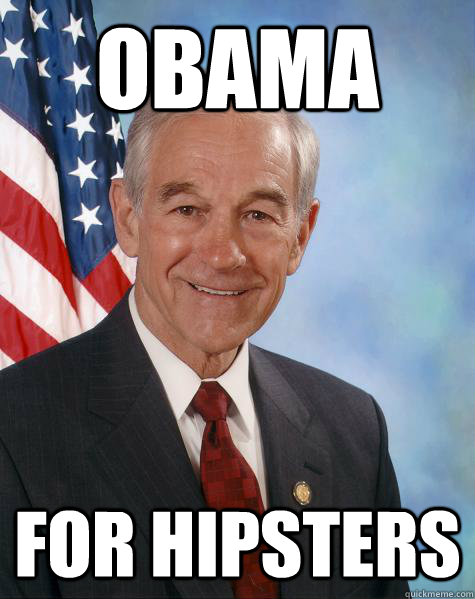 OBAMA FOR HIPSTERS  Ron Paul