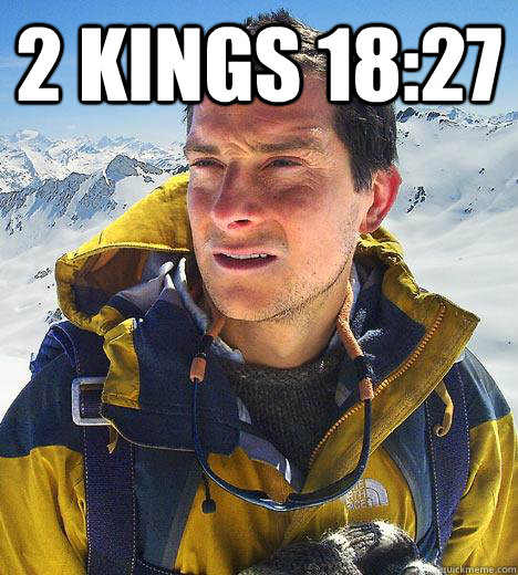 2 Kings 18:27  - 2 Kings 18:27   Bear Grylls