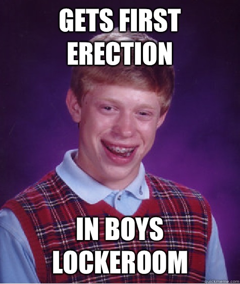 Gets first erection In boys lockeroom  Bad Luck Brian