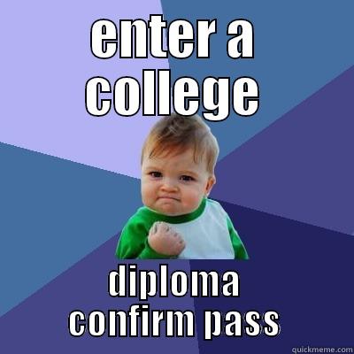 ENTER A COLLEGE DIPLOMA CONFIRM PASS Success Kid