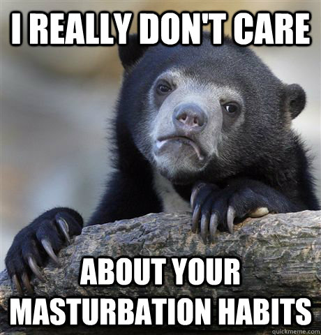 I really don't care about your masturbation habits   Confession Bear