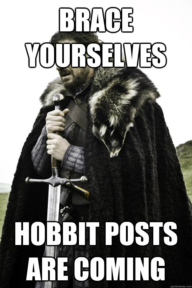 BRACE YOURSELVES Hobbit POSTS ARE COMING  Winter is coming