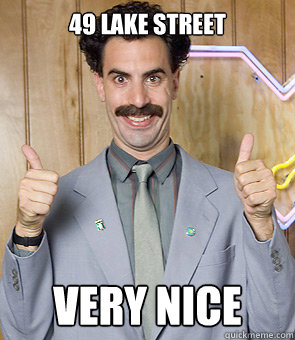 49 lake street very nice  Borat