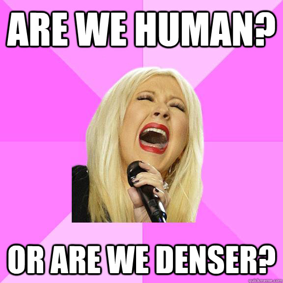 are we human? or are we denser?  Wrong Lyrics Christina