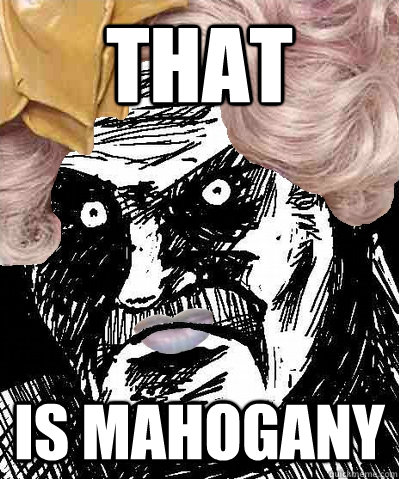 that is mahogany - that is mahogany  Rage Effie Trinket