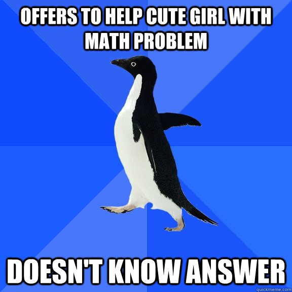 Offers to help cute girl with math problem Doesn't know answer  Socially Awkward Penguin