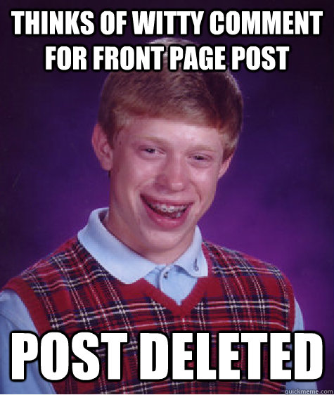 Thinks of witty comment for front page post Post deleted  Bad Luck Brian