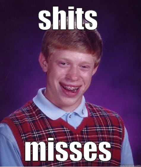 SHITS MISSES Bad Luck Brian