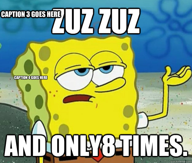 zuz zuz And only8 times. Caption 3 goes here Caption 4 goes here  Tough Spongebob