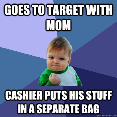 Goes to Target with Mom Cashier puts his stuff in a separate bag  Success Kid