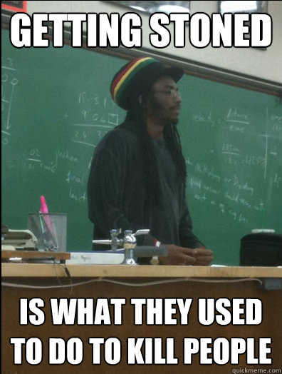 Getting stoned is what they used to do to kill people  Rasta Science Teacher