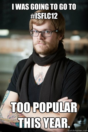 I was going to go to #ISFLC12 Too popular this year.  Hipster Barista