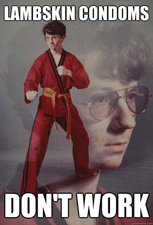 lambskin condoms don't work - lambskin condoms don't work  Karate Kyle