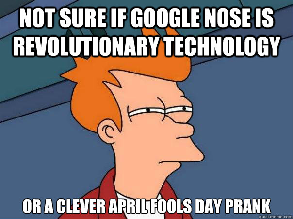 not sure if Google Nose is revolutionary technology or a clever april fools day prank  Futurama Fry