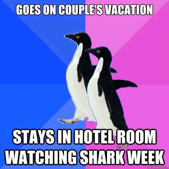 Goes on couple's vacation stays in hotel room watching shark week  Socially Awkward Couple