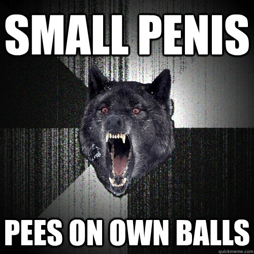 SMALL PENIS PEES ON OWN BALLS  Insanity Wolf