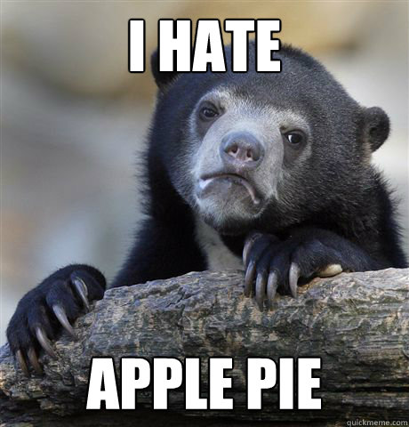 I hate apple pie - I hate apple pie  Confession Bear