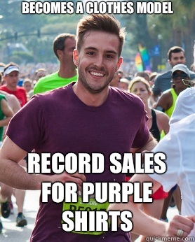 Becomes a clothes model Record sales for purple shirts  Ridiculously photogenic guy