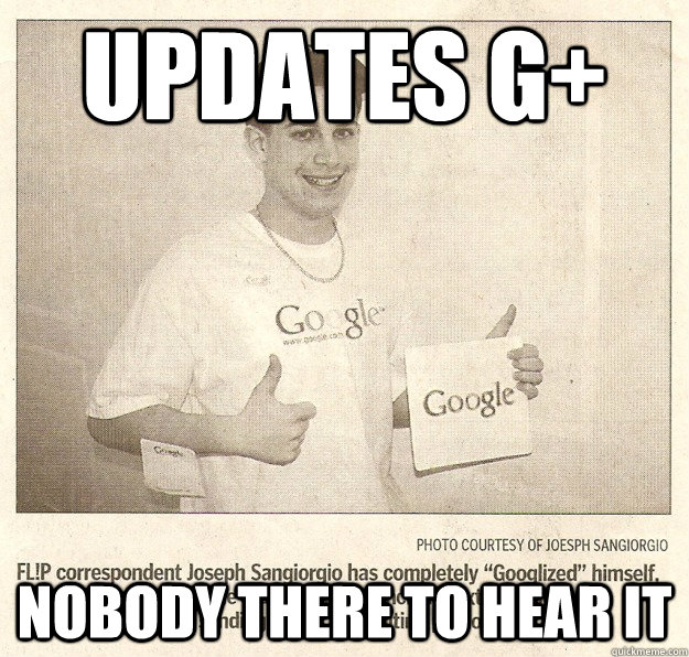 Updates G+ Nobody there to hear it  