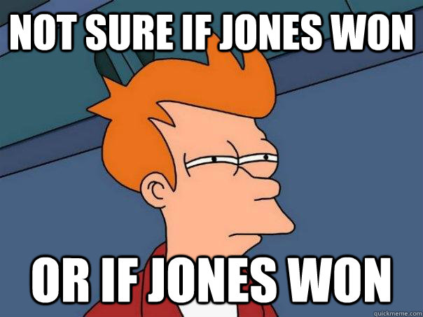 Not sure if Jones won Or if Jones won - Not sure if Jones won Or if Jones won  Futurama Fry