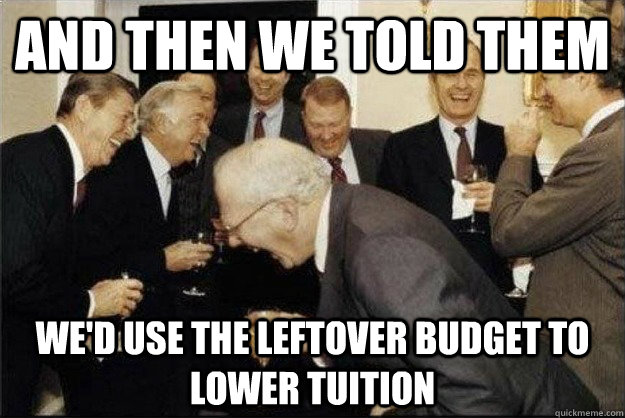 And Then We Told Them We'd Use The Leftover Budget to Lower Tuition  Rich Old Men