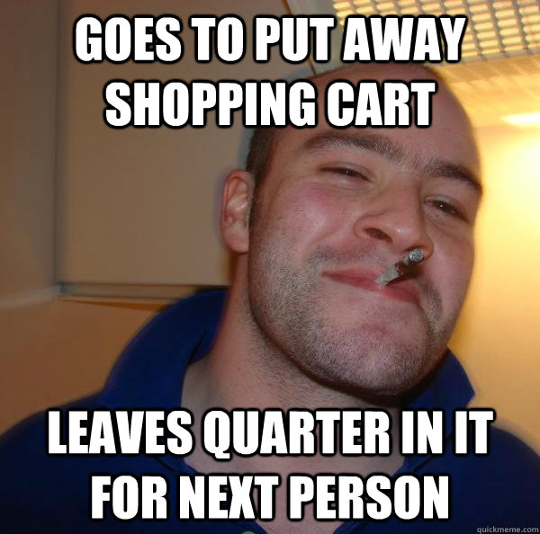 Goes to put away shopping cart leaves quarter in it for next person - Goes to put away shopping cart leaves quarter in it for next person  Misc