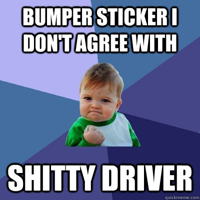 Bumper sticker I don't agree with shitty driver  Success Kid