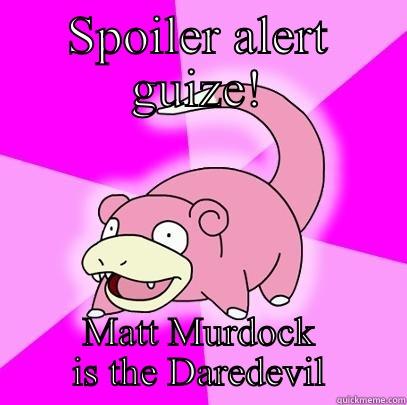 SPOILER ALERT GUIZE! MATT MURDOCK IS THE DAREDEVIL Slowpoke