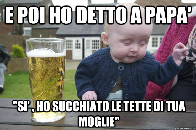 e poi ho detto a papa' 