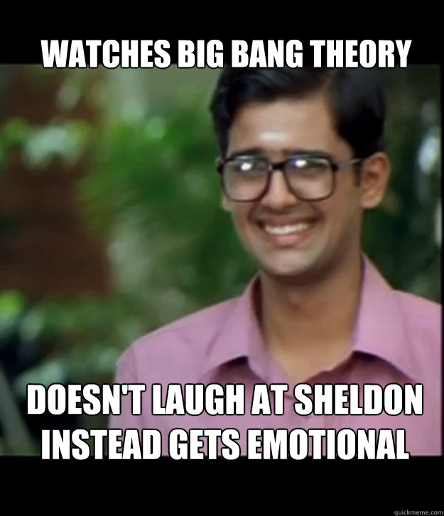 Watches big bang theory  doesn't laugh at sheldon instead gets emotional   Smart Iyer boy