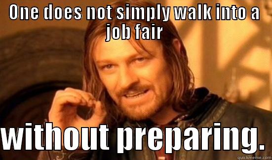 Job fair - ONE DOES NOT SIMPLY WALK INTO A JOB FAIR  WITHOUT PREPARING. Boromir