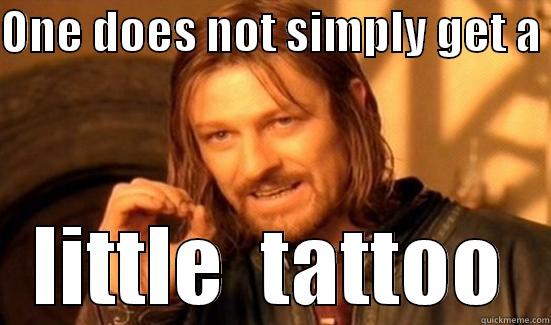 ONE DOES NOT SIMPLY GET A  LITTLE  TATTOO Boromir