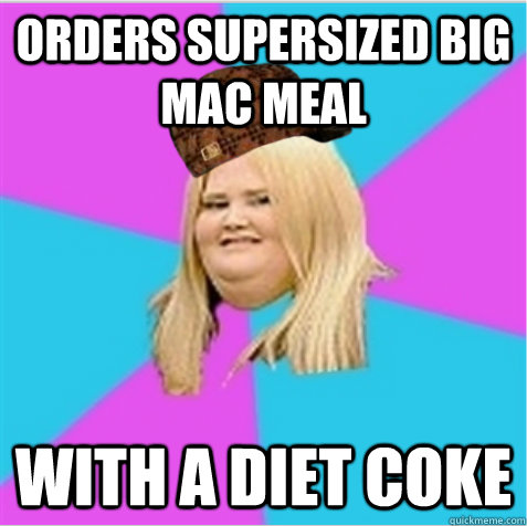 Orders supersized big mac meal With a diet coke - Orders supersized big mac meal With a diet coke  scumbag fat girl