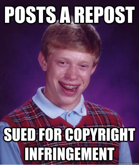 posts a repost sued for copyright infringement  Bad Luck Brian