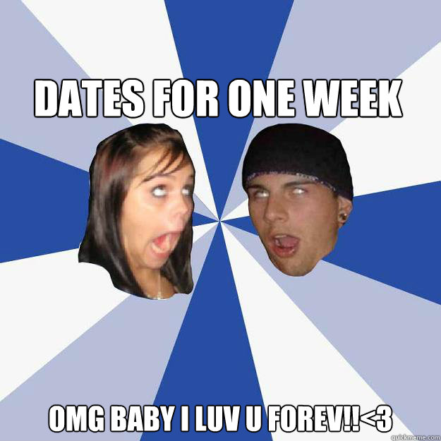 dATES For one week omg baby i luv u forev!!<3  Annoying Facebook Couple