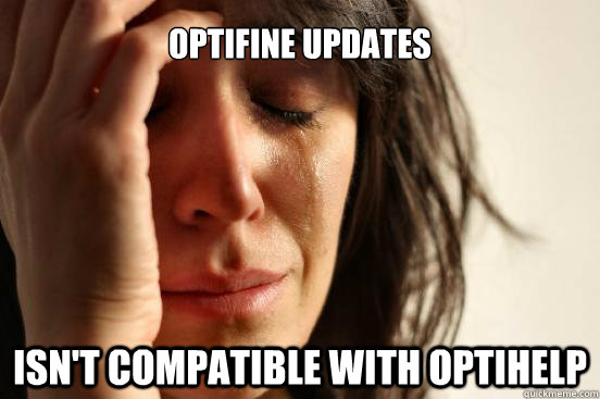 Optifine updates Isn't compatible with Optihelp  First World Problems