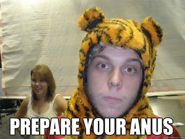   Prepare your anus  