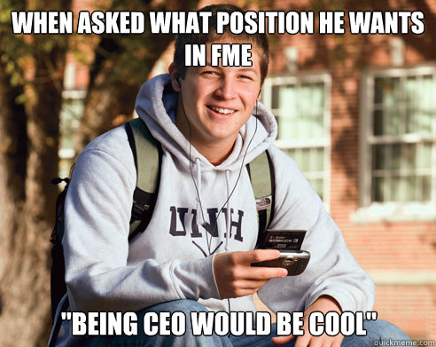 When asked what position he wants in FME 