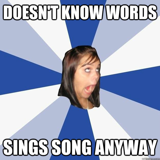 Doesn't know words sings song anyway  