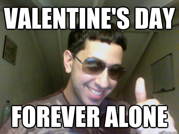 Valentine's Day Forever alone - Valentine's Day Forever alone  Misc