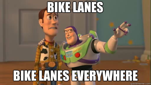 Bike lanes bike lanes everywhere - Bike lanes bike lanes everywhere  Everywhere