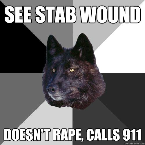 See stab wound doesn't rape, calls 911    Sanity Wolf