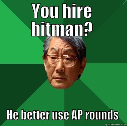 YOU HIRE HITMAN? HE BETTER USE AP ROUNDS High Expectations Asian Father