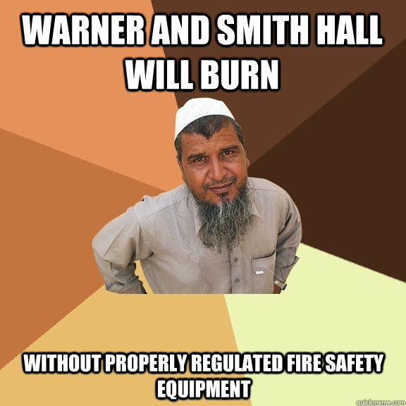 Warner and Smith Hall will burn without properly regulated fire safety equipment  Ordinary Muslim Man