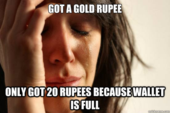 Got a gold rupee Only got 20 rupees because wallet is full - Got a gold rupee Only got 20 rupees because wallet is full  First World Problems