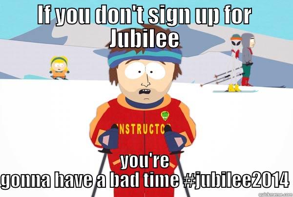 Jubilee Sarcasm - IF YOU DON'T SIGN UP FOR JUBILEE YOU'RE GONNA HAVE A BAD TIME #JUBILEE2014 Super Cool Ski Instructor