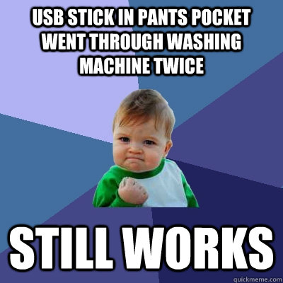 USB Stick in pants pocket went through washing machine twice Still Works  Success Kid