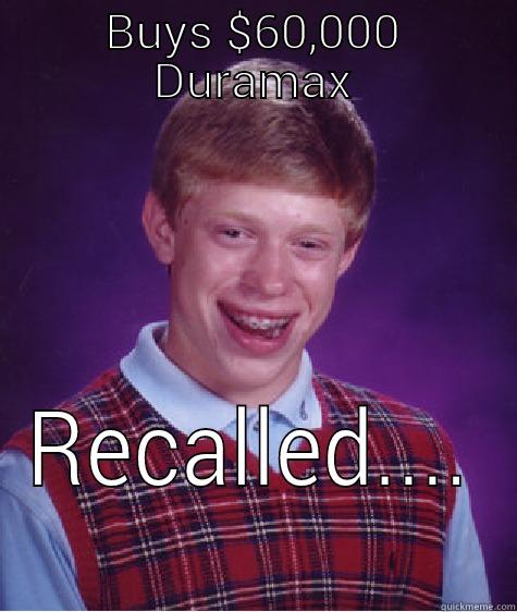 Chevy Recall - BUYS $60,000 DURAMAX RECALLED.... Bad Luck Brian