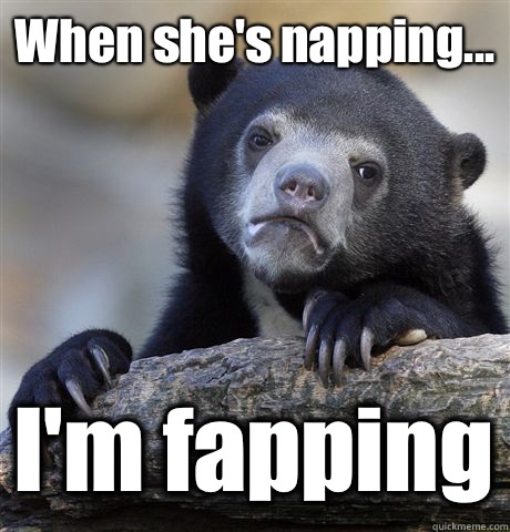 When she's napping... I'm fapping - When she's napping... I'm fapping  Misc