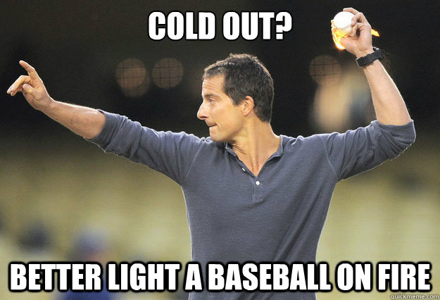 Cold Out? Better light a Baseball on fire  Bear Grylls